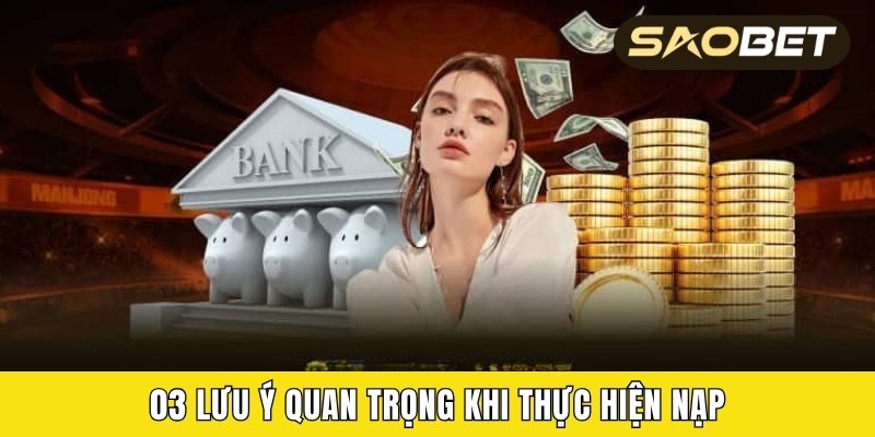 03 lưu ý quan trọng khi thực hiện nạp