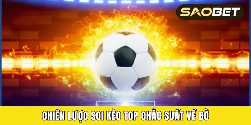 Chiến lược soi kèo top chắc suất về bờ