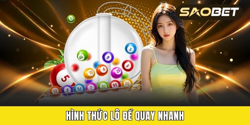 Hình thức lô đề quay nhanh