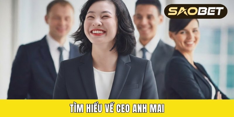 Tìm hiểu về CEO Anh Mai